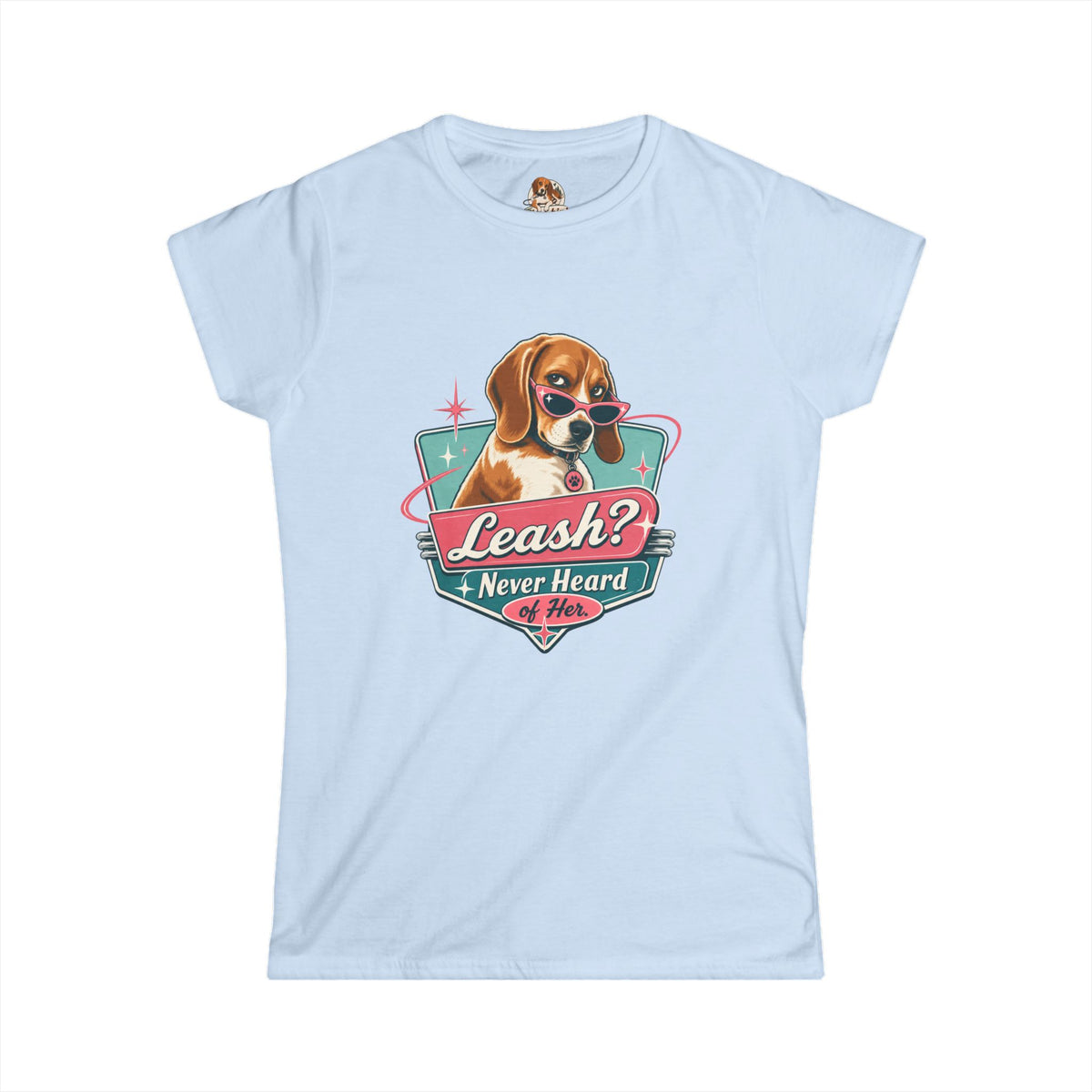 "Leash? Never Heard of Her." — Deservedly Spoiled | Women's Tee